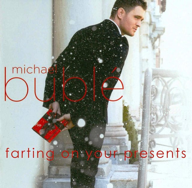 Michael Bublé farts on your Christmas presents
